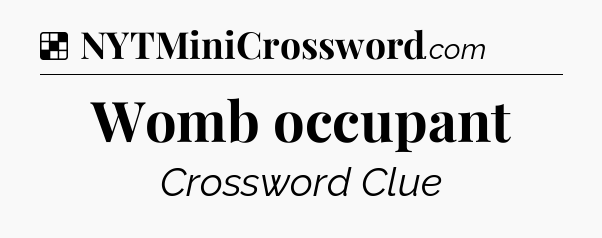 Solution: Womb occupant - NYT Crossword