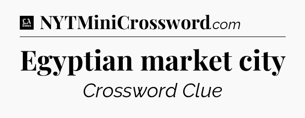 Egyptian market city - LA Times Crossword
