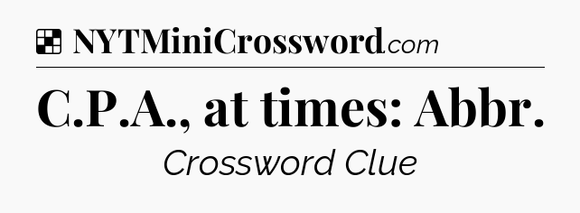 Solution: C.P.A., at times: Abbr - NYT Crossword