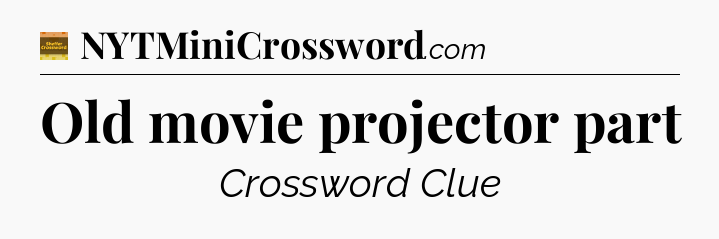 Old movie projector part - Eugene Sheffer Crossword