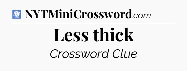 Less thick Puzzle Page Crossword Clue