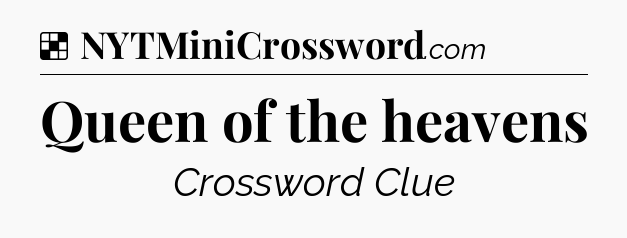 Solution: Queen of the heavens - NYT Crossword