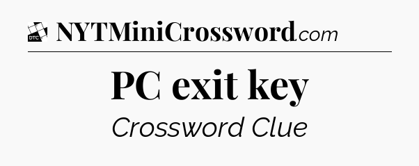 PC exit key - Daily Themed Classic Crossword