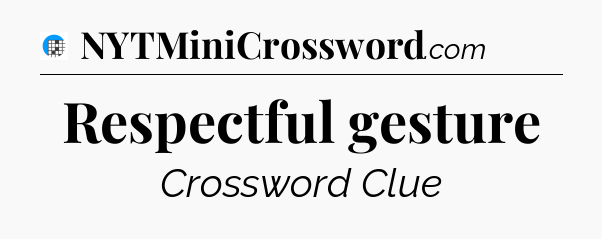 Respectful gesture Crossword Clue