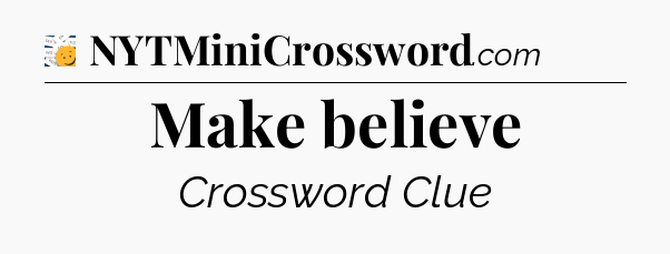 Make believe - 7 Little Words