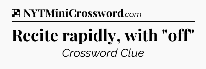 Solution: Recite rapidly, with 