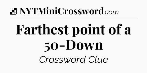 Solution: Farthest point of a 50-Down - NYT Crossword