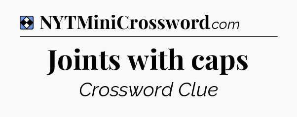 Solution: Joints with caps - NYT Mini Crossword