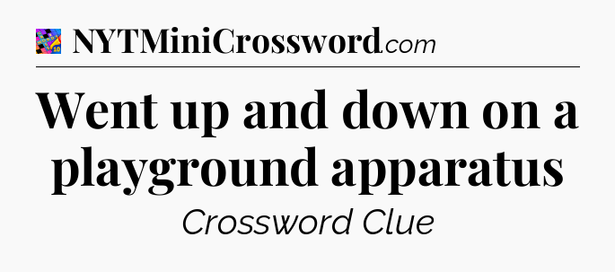 Went up and down on a playground apparatus Crossword Clue