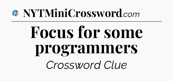 Focus for some programmers Crossword Clue