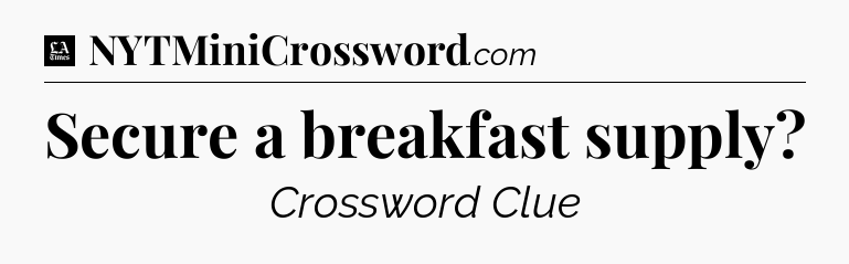 Secure a breakfast supply - LA Times Crossword