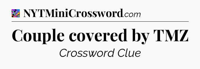 Couple covered by TMZ Crossword Clue