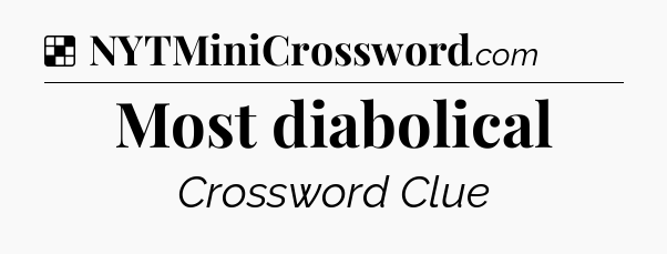 Solution: Most diabolical - NYT Crossword