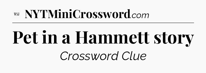 Pet in a Hammett story - WSJ Crossword