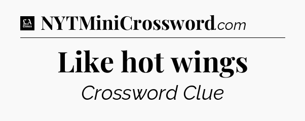 Like hot wings - LA Times Crossword