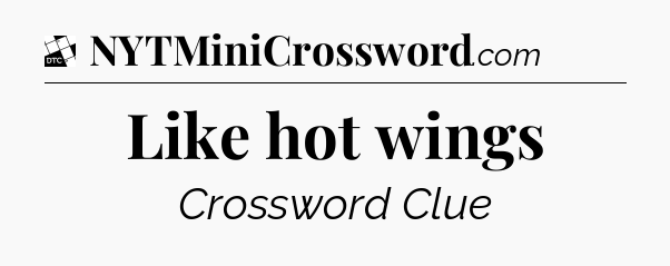 Like hot wings - Daily Themed Classic Crossword