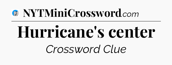 Hurricane's center Crossword Clue