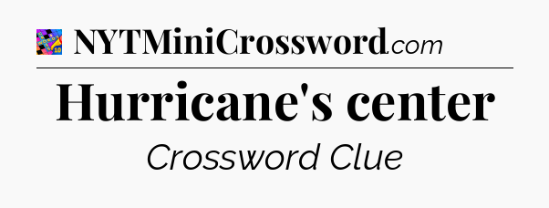 Hurricane's center Crossword Clue