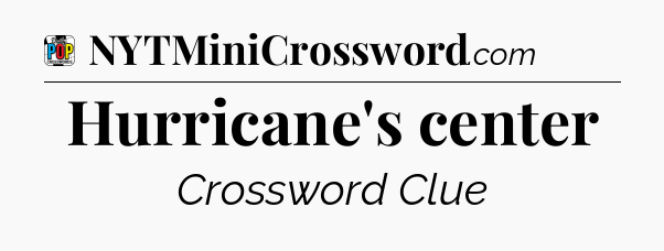 Hurricane's center Crossword Clue