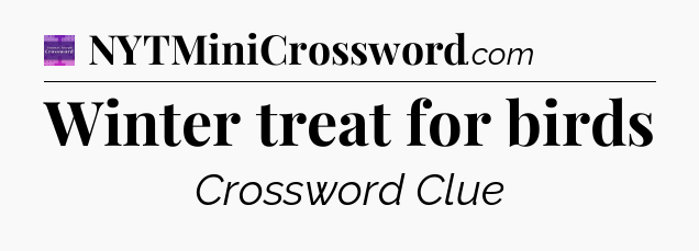 Winter treat for birds - Thomas Joseph Crossword