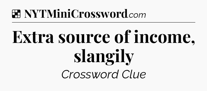 Solution: Extra source of income, slangily - NYT Crossword