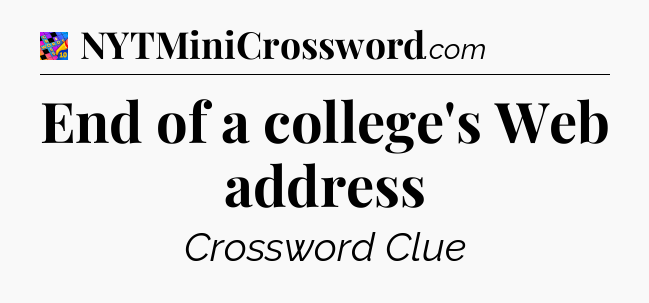 End of a college's Web address Crossword Clue
