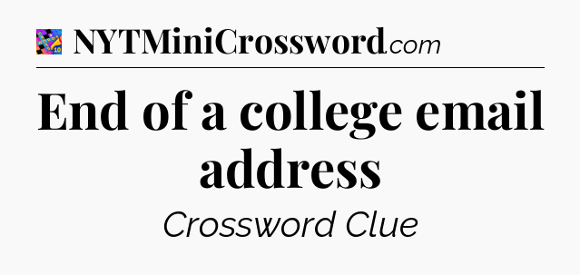 End of a college email address Crossword Clue