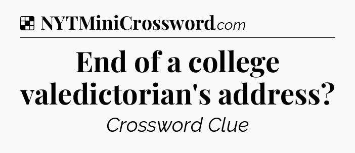 Solution: End of a college valedictorian's address - NYT Crossword