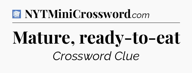 Mature, ready-to-eat Puzzle Page Crossword Clue