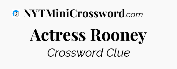 Actress Rooney Crossword Clue