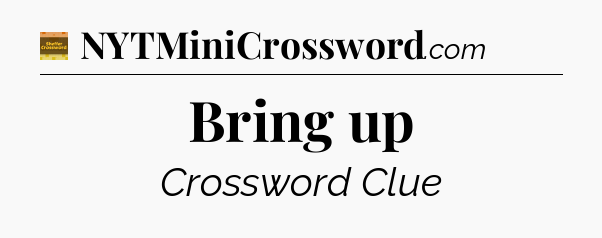 Bring up - Eugene Sheffer Crossword