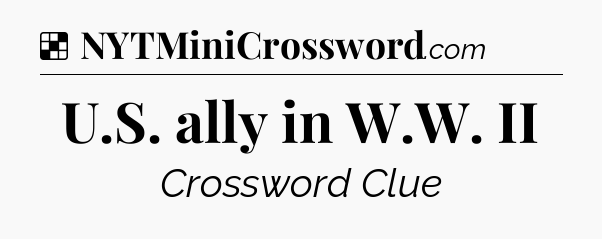 Solution: U.S. ally in W.W. II - NYT Crossword