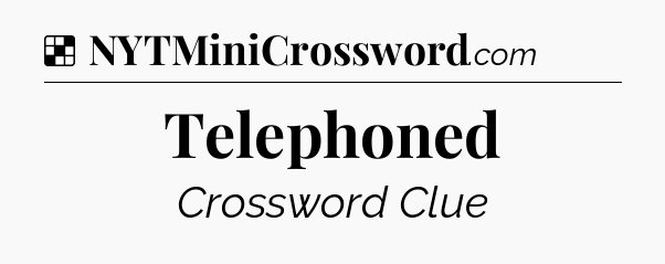 Solution: Telephoned - NYT Crossword