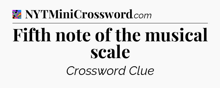 Fifth note of the musical scale Crossword Clue