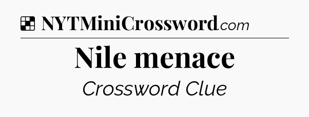 Solution: Nile menace - NYT Crossword