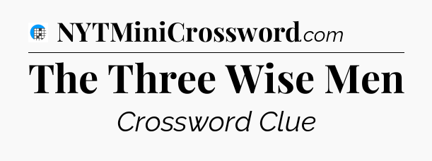 The Three Wise Men Crossword Clue
