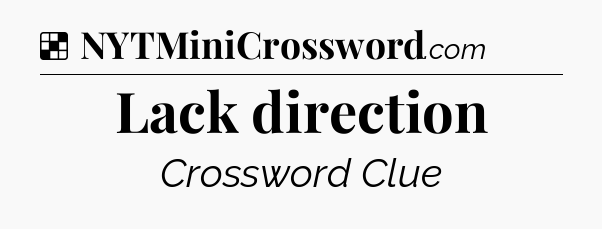 Solution: Lack direction - NYT Crossword