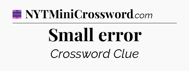 Small error - Thomas Joseph Crossword