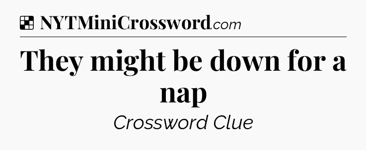 Solution: They might be down for a nap - NYT Crossword