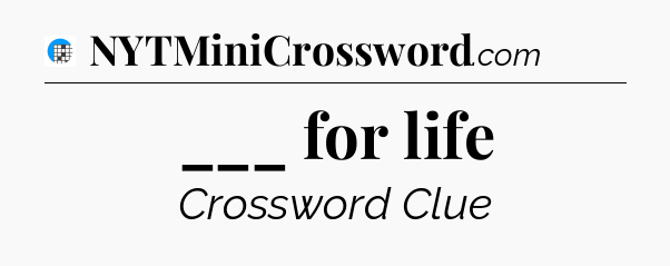 ___ for life Crossword Clue