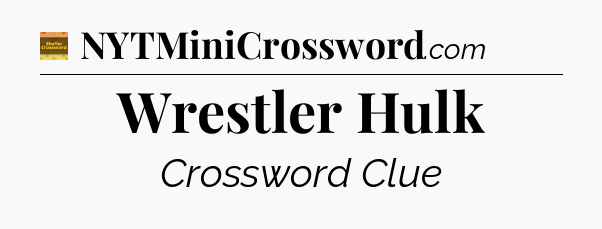 Wrestler Hulk - Eugene Sheffer Crossword