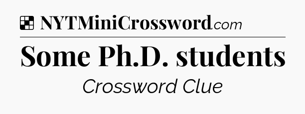 Solution: Some Ph.D. students - NYT Crossword