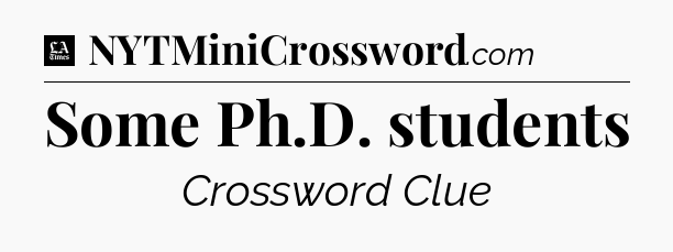Some Ph.D. students - LA Times Crossword