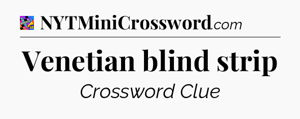 Venetian blind strip Crossword Clue