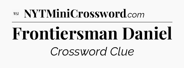 Frontiersman Daniel - WSJ Crossword