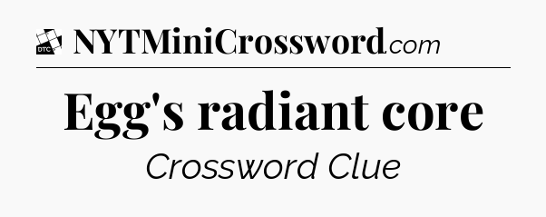 Egg's radiant core - Daily Themed Classic Crossword