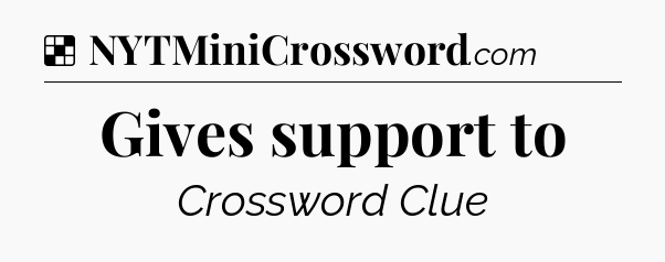 Solution: Gives support to - NYT Crossword