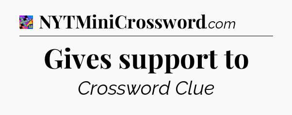 Gives support to Crossword Clue