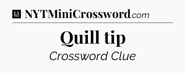 Quill tip - LA Times Crossword