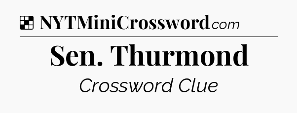 Solution: Sen. Thurmond - NYT Crossword